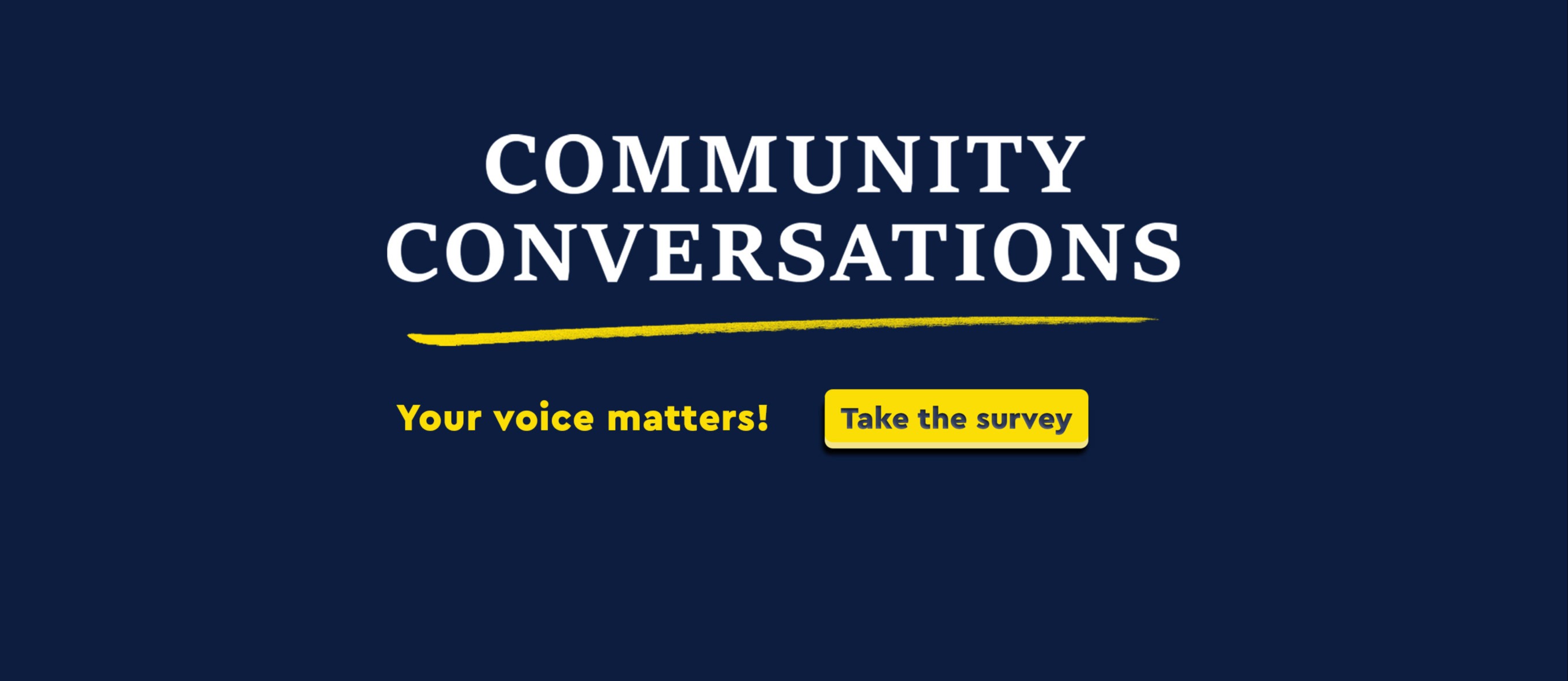 Community Conversations Your Voice matters take the survey