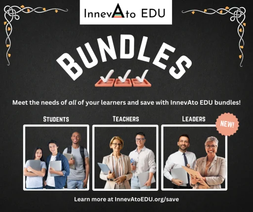 BUNDLES, Meet the needs of all of your learners and save with InnevAto EDU bundles! STUDENTS TEACHERS LEADERS, Learn more at InnevAtoEDU.org/save