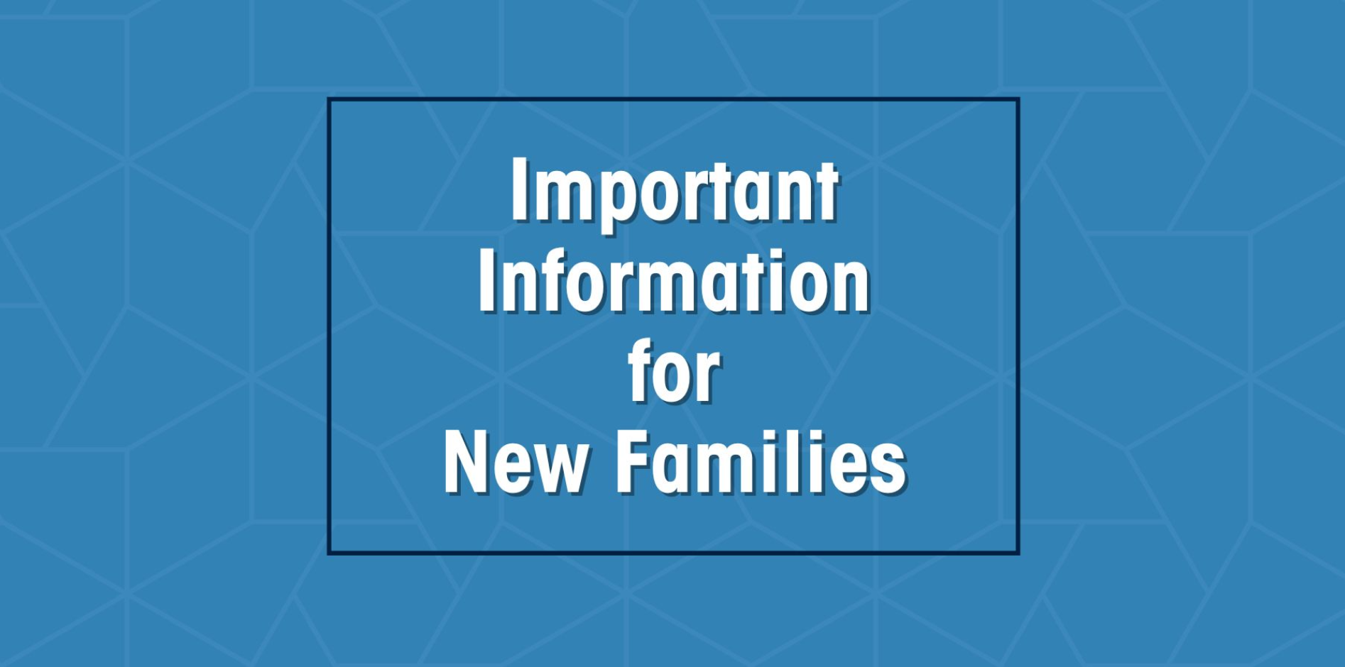 Improtant Information for New Families