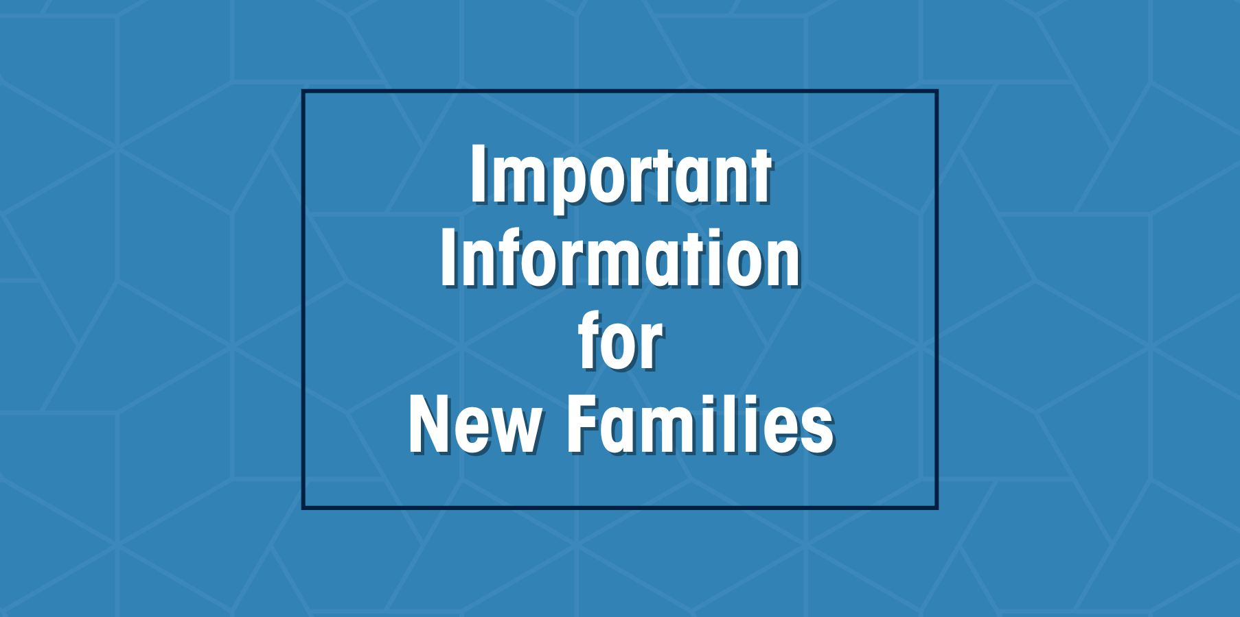Important Information for New Families