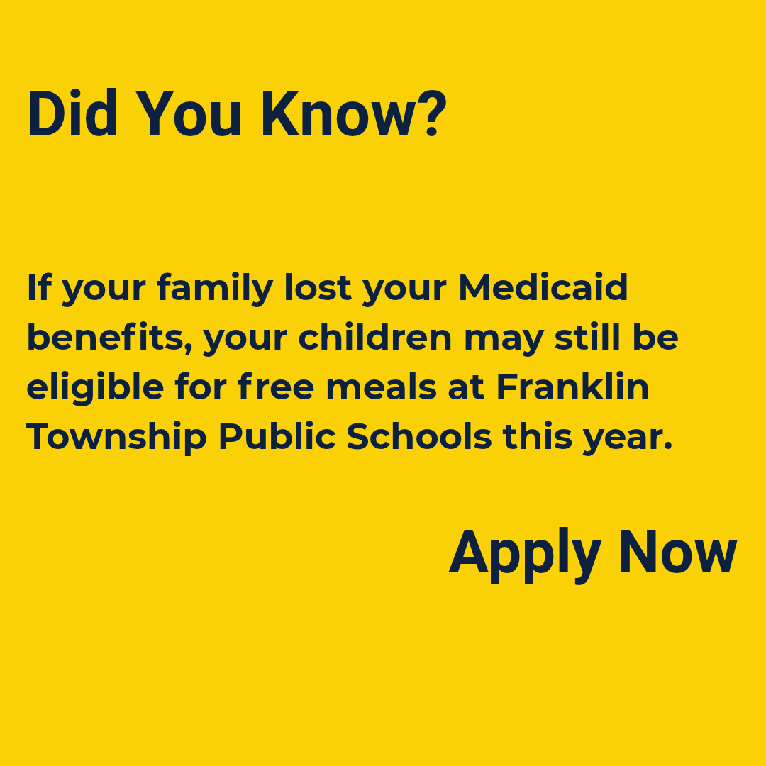 A yellow background with white text: "Did You Know? If your family lost your Medicaid benefits, your children may still be eligible for free meals at Franklin Township Public Schools this year. Apply Now."