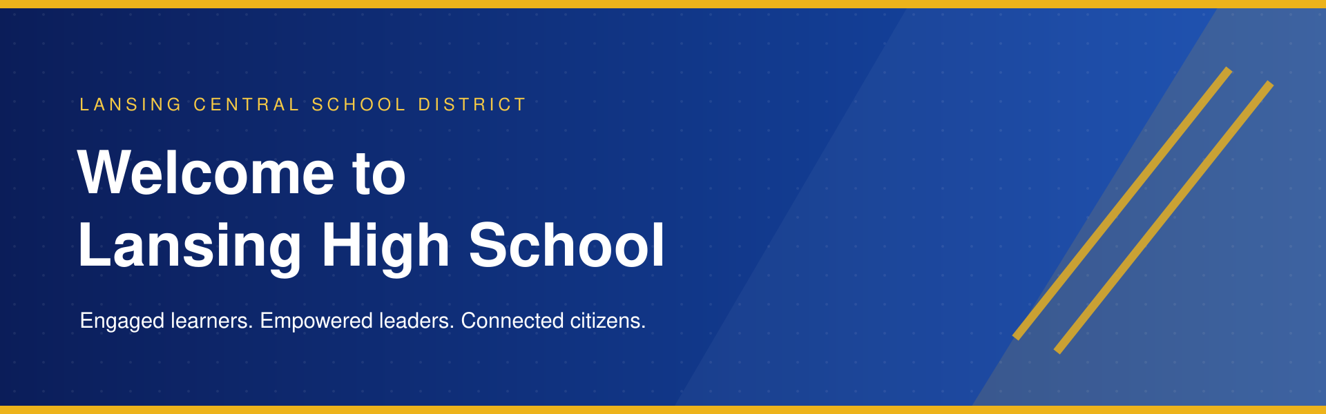 Welcome to Lansing High School. Engaged learners. Empowered leaders. Connected citizens.
