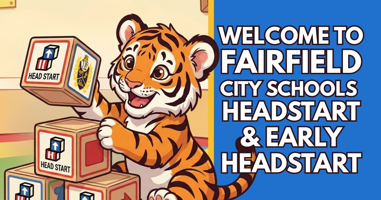 FAIRFIELD CITY SCHOOLS HEAD START AND EARLY HEADSTART - WELCOME