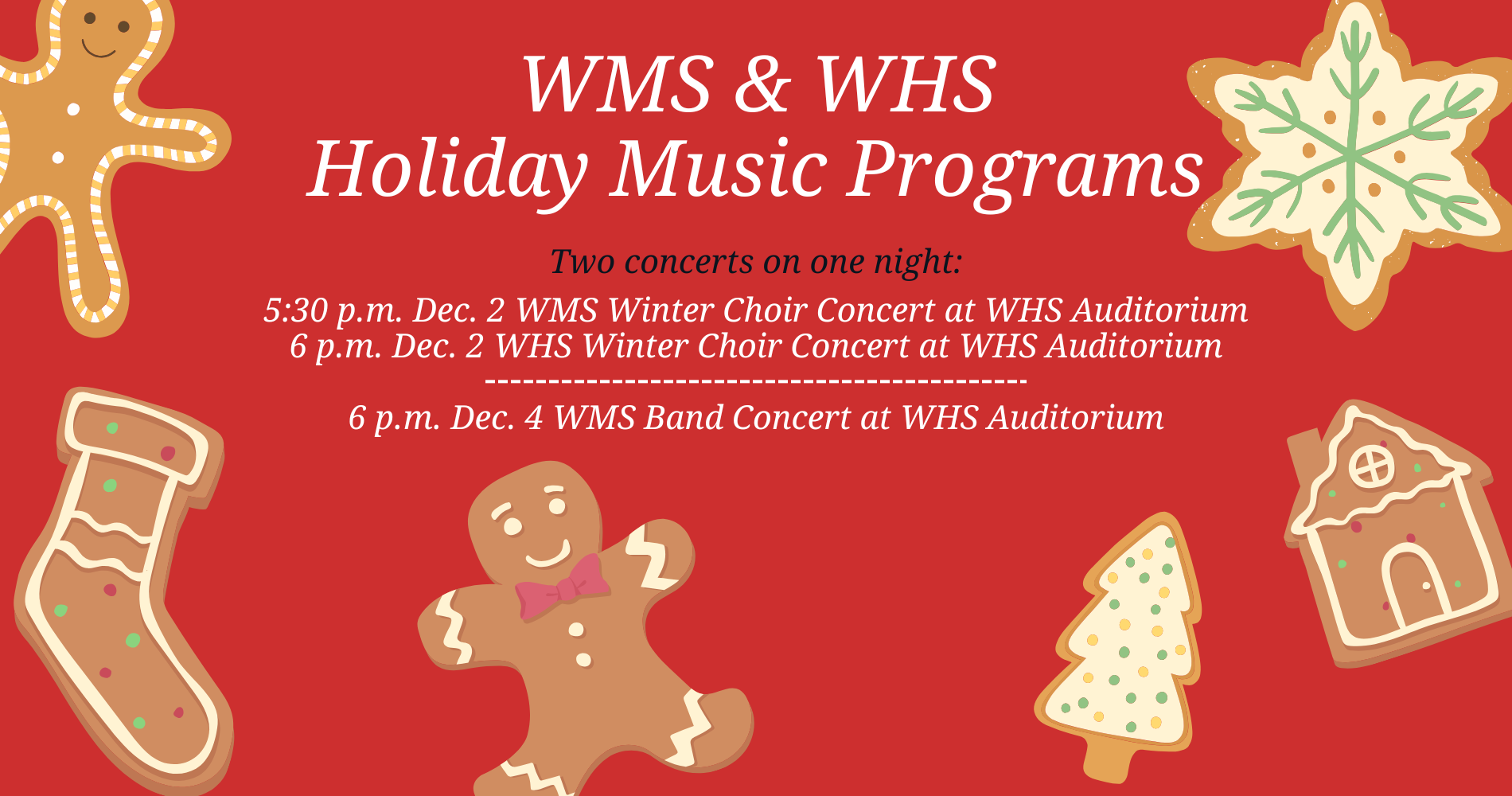 Two choir concerts starting at 5:30 p.m. Dec. 2 and a WMS Band Concert at 6 p.m. Dec. 4 at WHS Auditorium