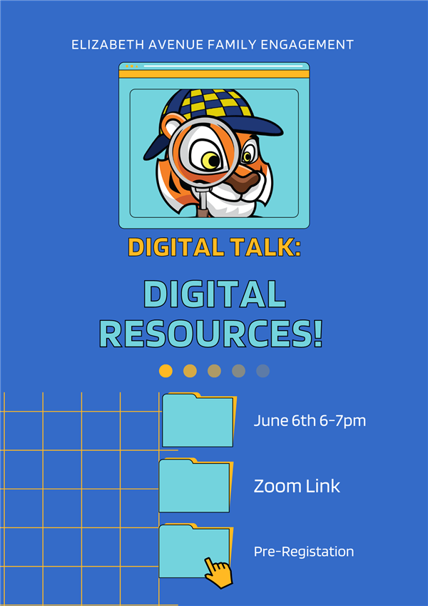 Elizabeth Avenue Family Engagement  Digital Talk: Digital Resources!  June 6th 6-7pm  Zoom Link  Pre-Registration