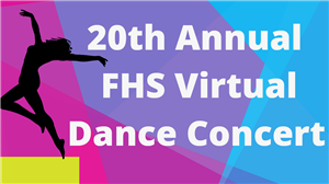 graphic says 20th Annual FHS Virtual Dance Concert