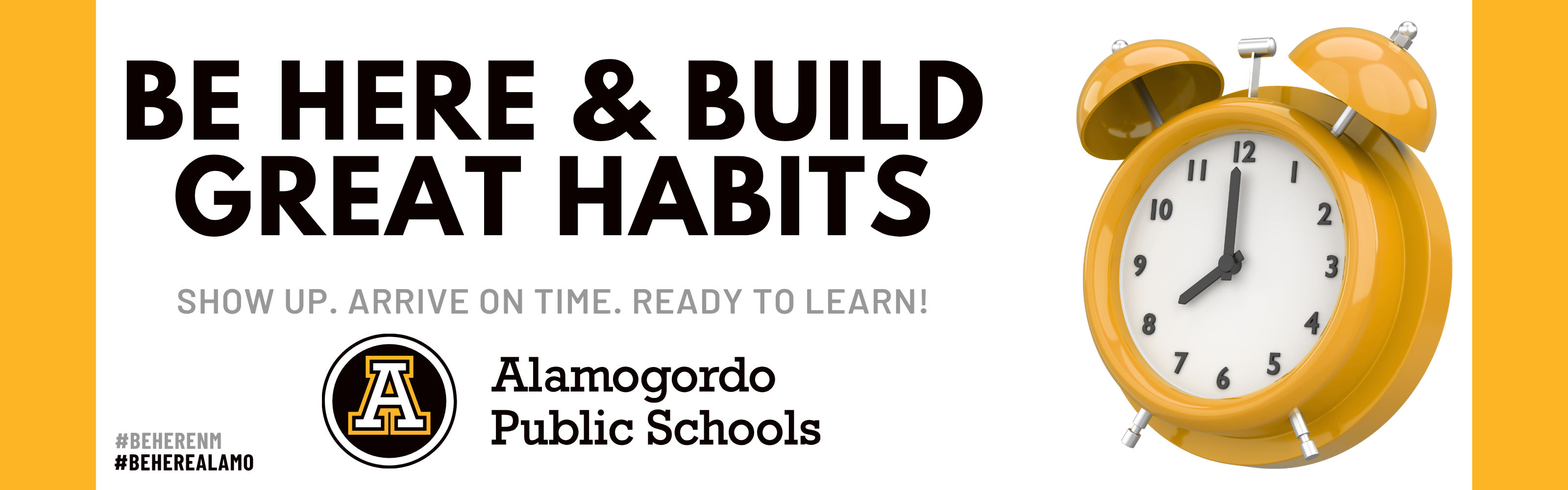Be Here & Build Great Habits - Show up. Arrive on time. ready to learn? #BeHereNM #BeHereAlamo - attendance graphic with a yellow clock