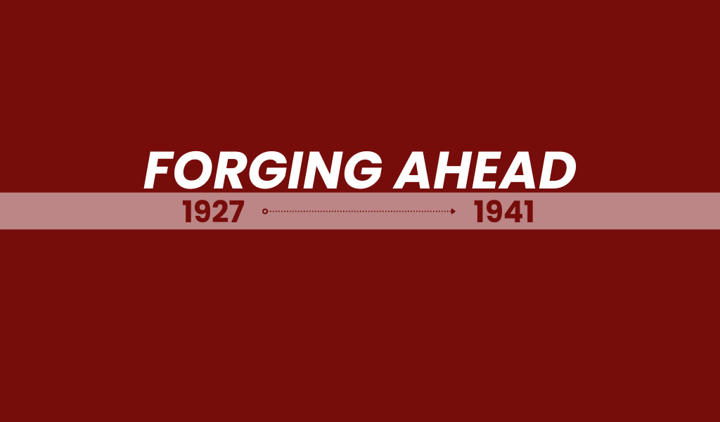 Forging Ahead: 1927-1941