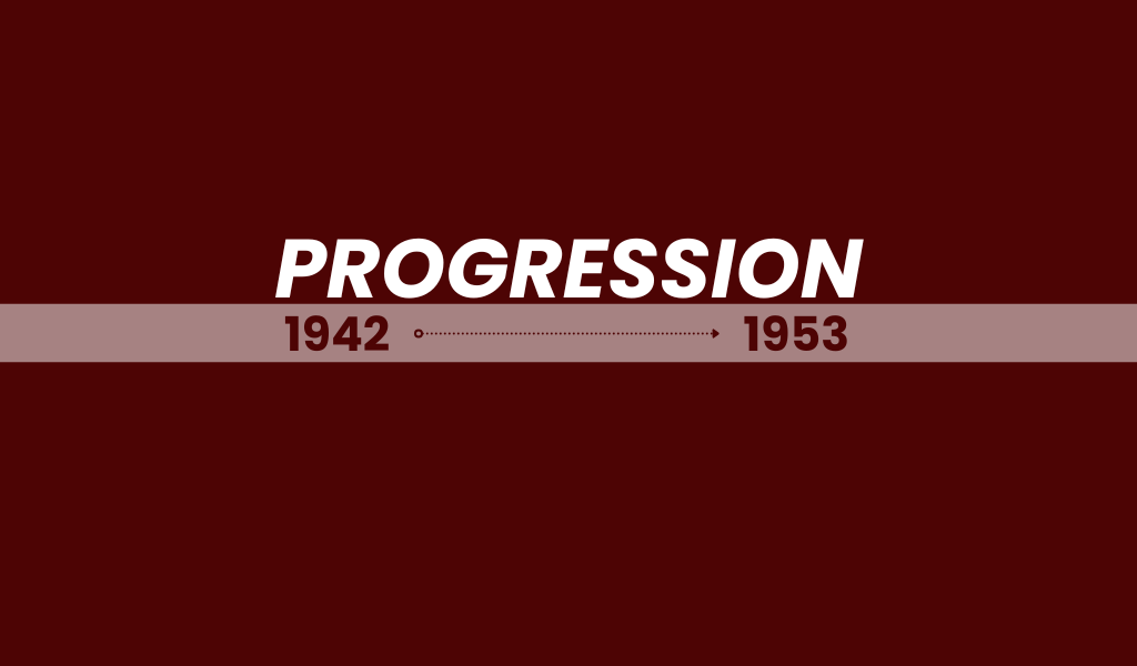 Progression: 1942-1953