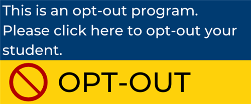 This is an opt-out program. Please click here to opt-out your student.