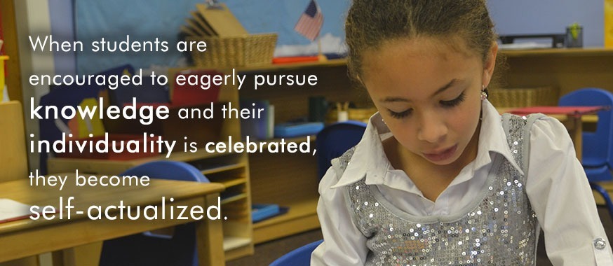 When students are encouraged to eagerly pursue knowledge and their individuality is celebrated, they become self-actualized.