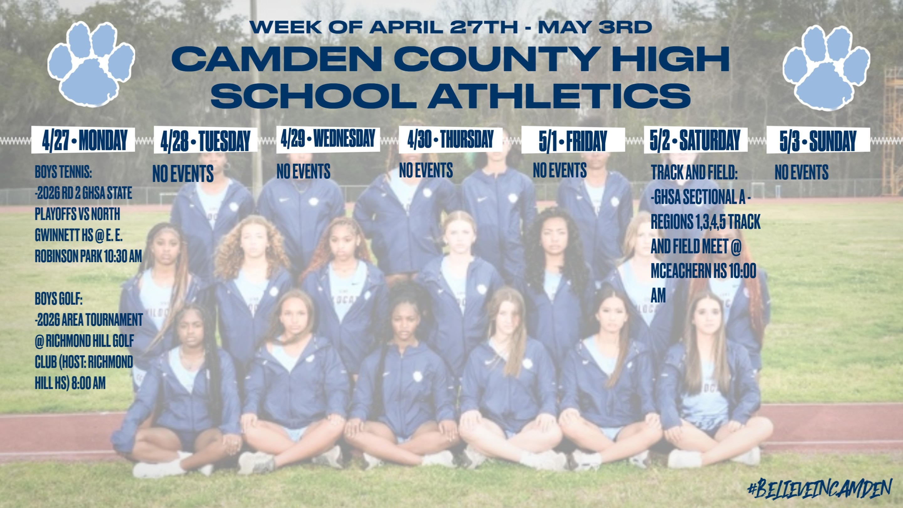 Camden County High School Athletics Calendar for the week of APRIL 27TH to MAY 3RD: MONDAY, APRIL 27TH: Boys Tennis, 2026 Round 2 GHSA State Playoffs vs. North Gwinnett High School @ E.E. Robinson Park, 10:30am. Boys Golf: 2026 Area Tournament @ Richmond Hill Golf Club (Host: Richmond Hill High School), 8:00am. TUESDAY, APRIL 28th: No Events. WEDNESDAY, APRIL 29th: No Events. THURSDAY, APRIL 30th: No Events. FRIDAY, MAY 1st: No Events. SATURDAY, MAY 2nd: Track & Field: GHSA Sectional A, Regions 1,3,4,5, Track & Field Meet @ McEachern High School, 10:00am. SUNDAY, : No Events.