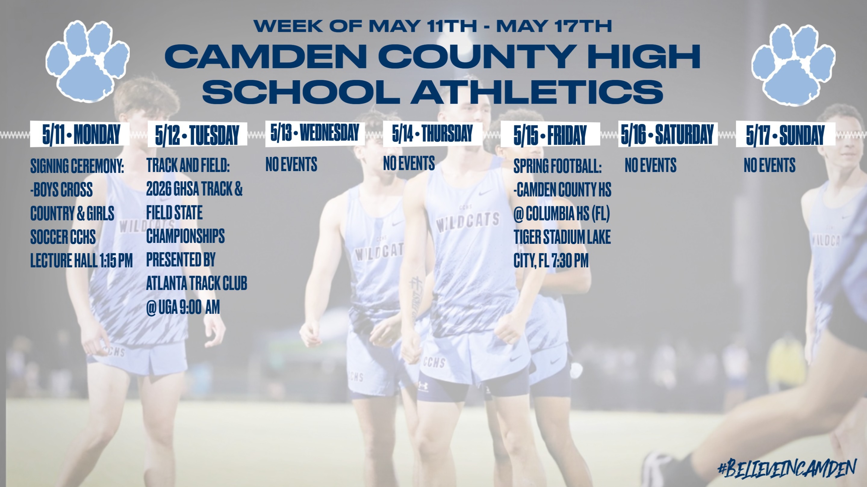 Camden County High School Athletics Calendar for the week of MAY 11th to MAY 17th: MONDAY, May 11th: Signing Ceremony: Boys Cross Country & Girls Soccer @ CCHS Lecture hall, 1:15pm. TUESDAY, MAY 12th: Track & Field: 2026 GHSA Track & Field State Championships presented by Atlanta Track Club @ UGA, 9:00am. WEDNESDAY, MAY 13th: No Events. THURSDAY, MAY 14th: No Events. FRIDAY, MAY 15th: Spring Football: Camden County High School @ Columbia High School, FL. Tiger Stadium, Lake City, FL, 7:30pm. SATURDAY, MAY 16th: No Events. SUNDAY, MAY 17th: No Events.