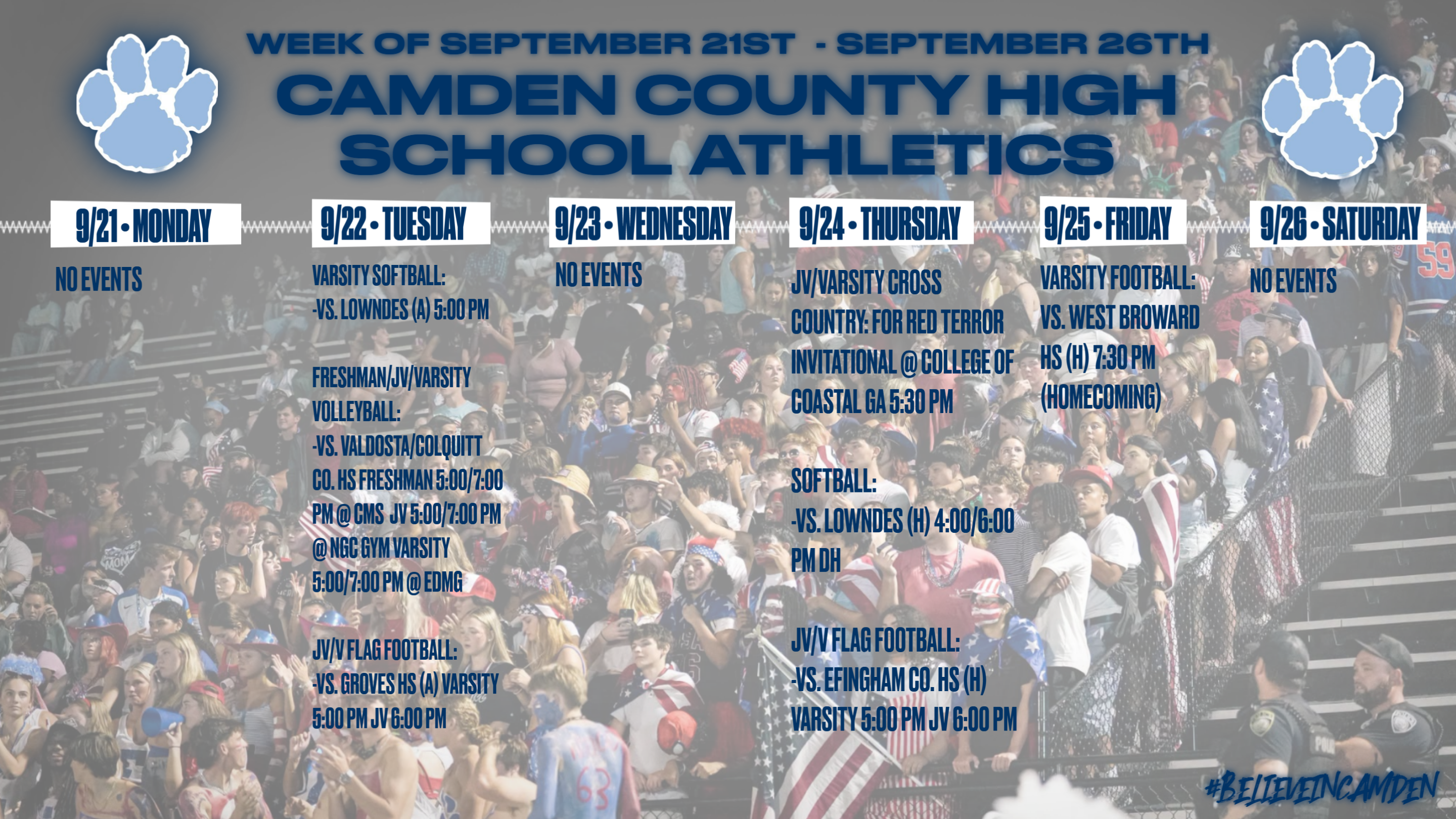 Camden County High School Athletics Calendar for the week of SEPTEMBER 21st to SEPTEMBER 26th: MONDAY, SEPTEMBER 21st: No events. TUESDAY, SEPTEMBER 22nd: Varsity Softvall vs. Lowndes (away), 5:00pm. Freshman/JV/Varsity Volleyball vs. Valdosta/Colquitt County High School. Freshmen 5:00/7:00pm @ CMS, JV 5:00/7:00pm @ NGC Gym, Varsity 5:00/7:00pm @ EDMG. JV/Varsity Flag Football vs. Groves High School (away), Varsity 5:00pm, JV 6:00pm. WEDNESDAY, SEPTEMBER 23rd: No events. THURSDAY, SEPTEMBER 24th: JV/Varsity Cross Country: For Red Terror Invitational @ College of Coastal Georgia, 5:30pm. Softball vs. Lowndes (home), 4:00/6:00pm DH. JV/Varsity Flag Footbal vs. Efingham County High School (home), Varsity 5:00pm, JV 6:00pm. FRIDAY, SEPTEMBER 25th: Varsity Football vs. West Broward High School (home), 7:30pm, Homecoming. SATURDAY, SEPTEMBER 26th: No Events.
