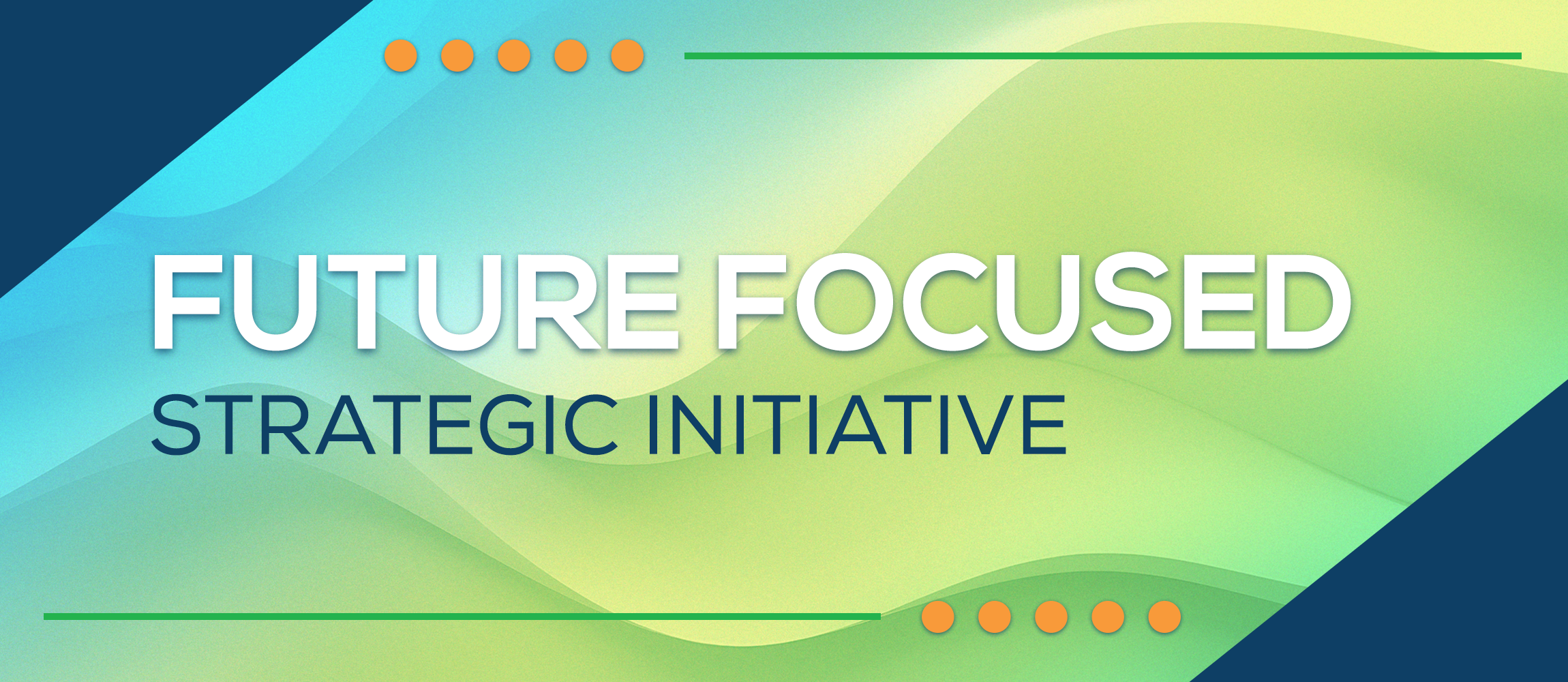 Future Focused Strategic Initiative Information