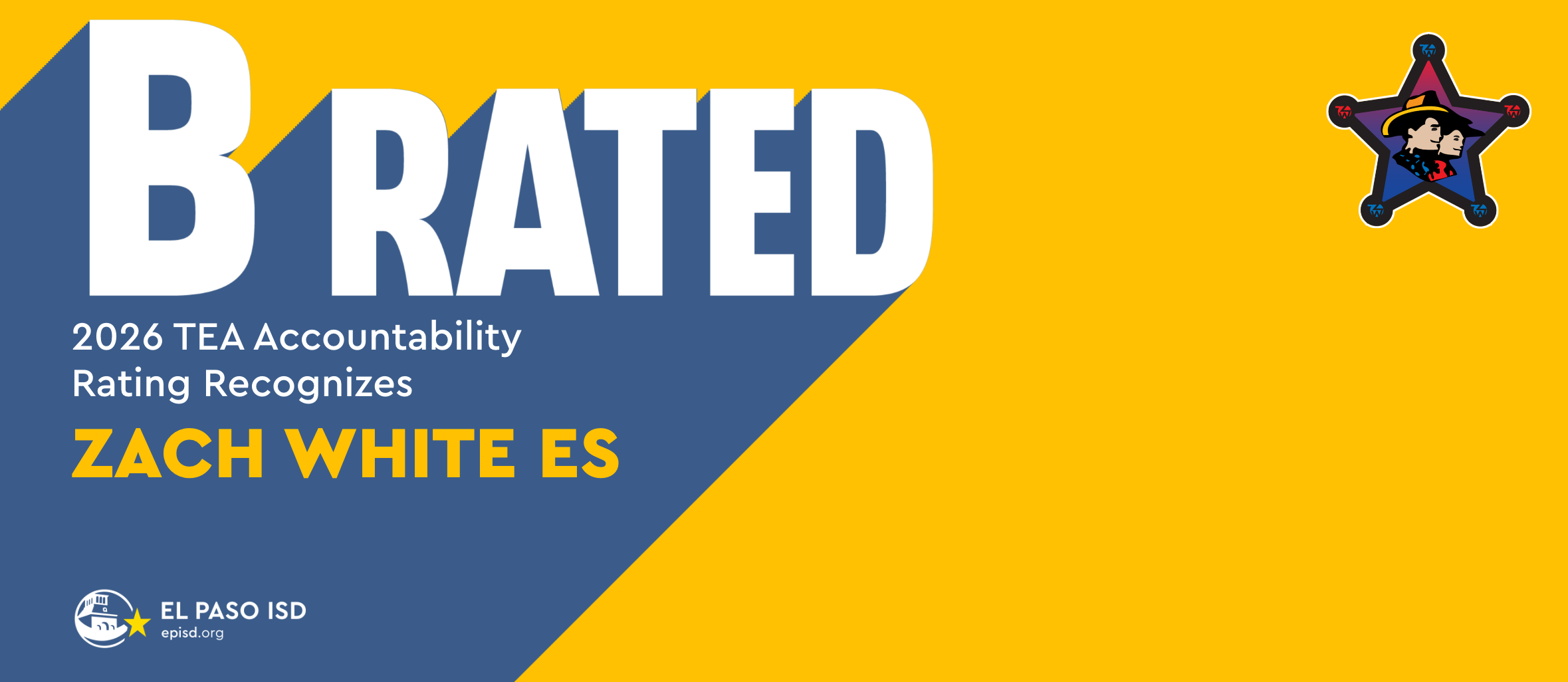 Yellow and blue background with "B RATED" in white. "2026 TEA Accountability Rating Recognizes ZACH WHITE ES" is displayed.