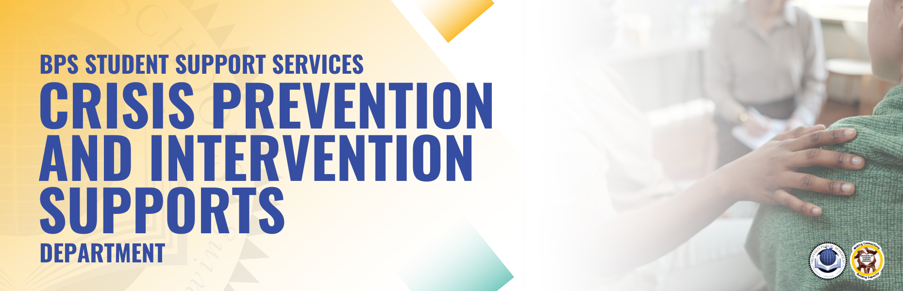 Crisis Prevention  and Intervention Supports BPS Student SUpport Services DEPARTMENT two teachers consoling  a young person