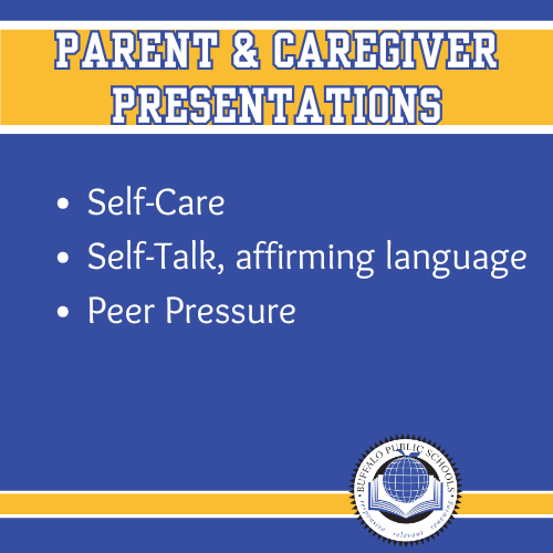 Parent & Caregiver Presentations Self-Care  Self-Talk, affirming language  Peer Pressure