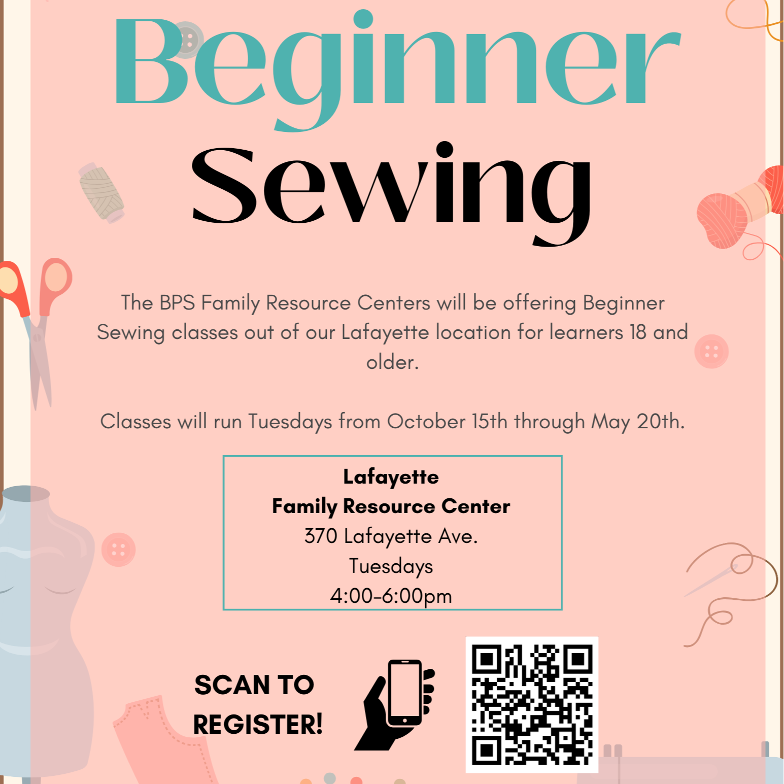 BPS Family Resource Centers Beginner Sewing The BPS Family Resource Centers will be offering Beginner Sewing classes out of our Lafayette location for learners 18 and older. Classes will run Tuesdays from October 15th through May 20th. Lafayette Family Resource Center 370 Lafayette Ave. Tuesdays 4:00-6:00pm