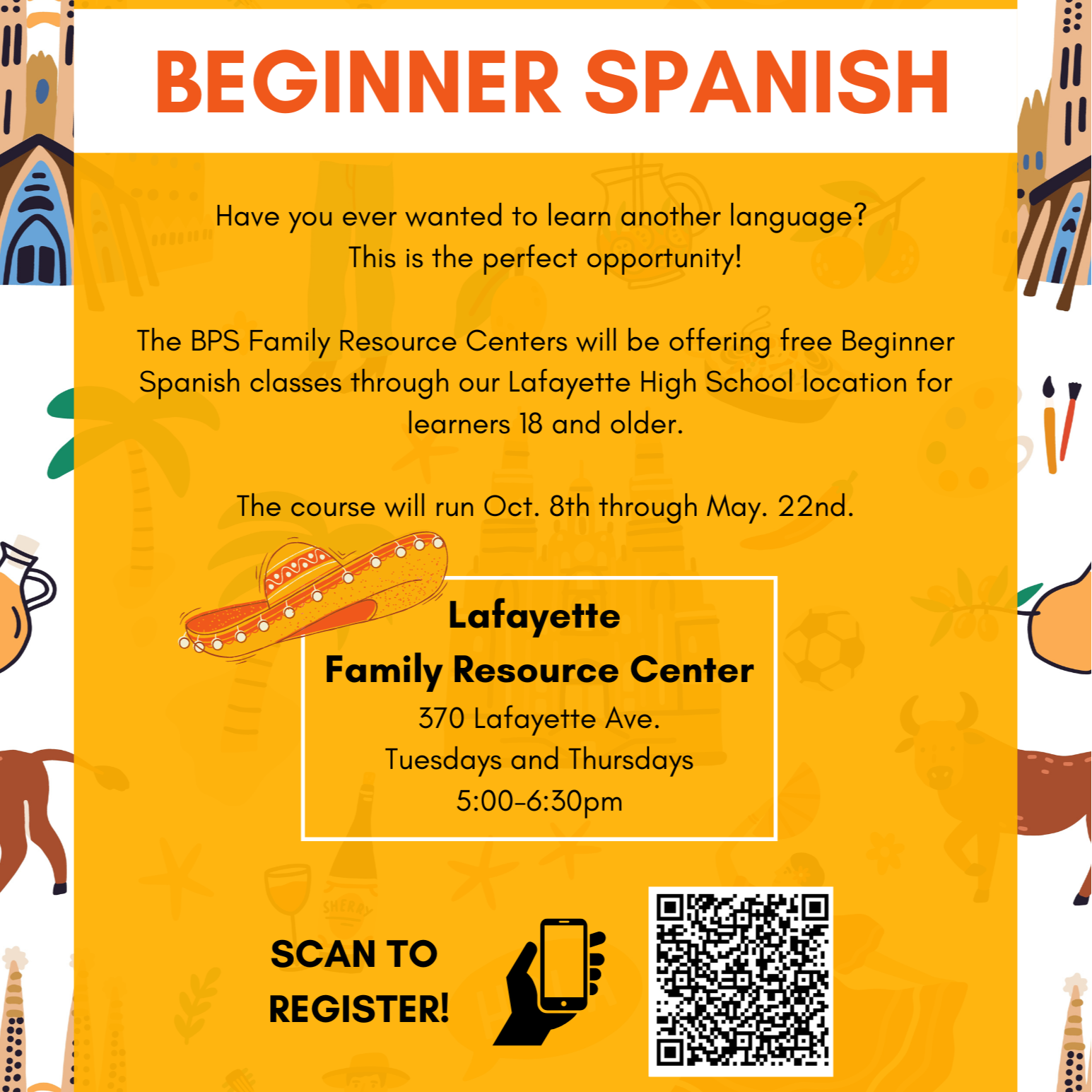 BPS Family Resource Centers BEGINNER SPANISH Have you ever wanted to learn another language? This is the perfect opportunity! The BPS Family Resource Centers will be offering free Beginner Spanish classes through our Lafayette High School location for learners 18 and older. The course will run Oct. 8th through May. 22nd. Lafayette Family Resource Center 370 Lafayette Ave. Tuesdays and Thursdays 5:00-6:30pm