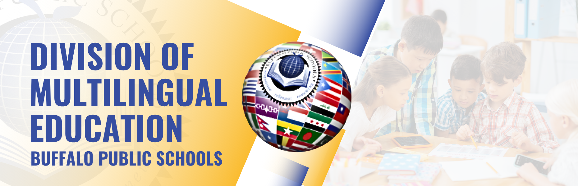 Banner reading ‘Division of Multilingual Education, Buffalo Public Schools’ with a globe of international flags and students working together in the background.