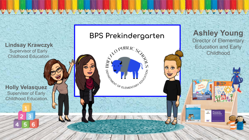 BPS Prekindergarten  Lindsay Krawczyk Supervisor of Early Childhood Education  Ashley Young Director of Elementary Education and Early Childhood  Holly Velasquez Supervisor of Early Childhood Education. 