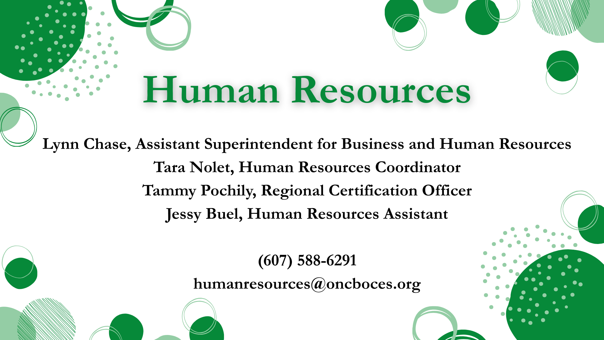 Human Resources. Lynn Chase, Assistant Superintendent for Business and Human Resources Tara Nolet, Human Resources Coordinator Tammy Pochily, Regional Certification Officer Jessy Buel, Human Resources Assistant  (607) 588-6291 humanresources@oncboces.org