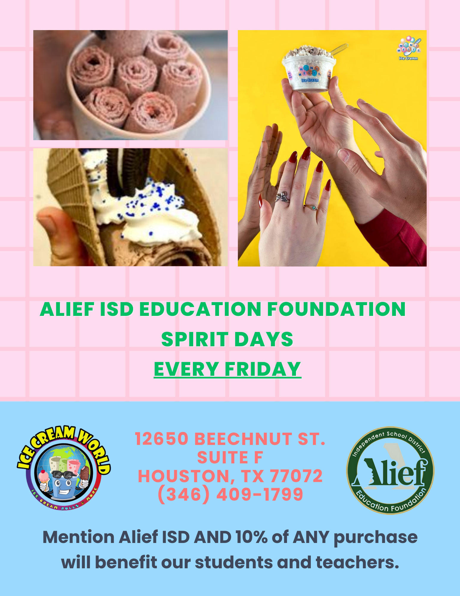Alief ISD Education Foundation Spirit Days Every Friday: 12650 Beechnut St. Suite F Houston TX 77072 (346)4091799, Mention Alief ISD and 10% of ANY purchase will benefit our students and teachers. 