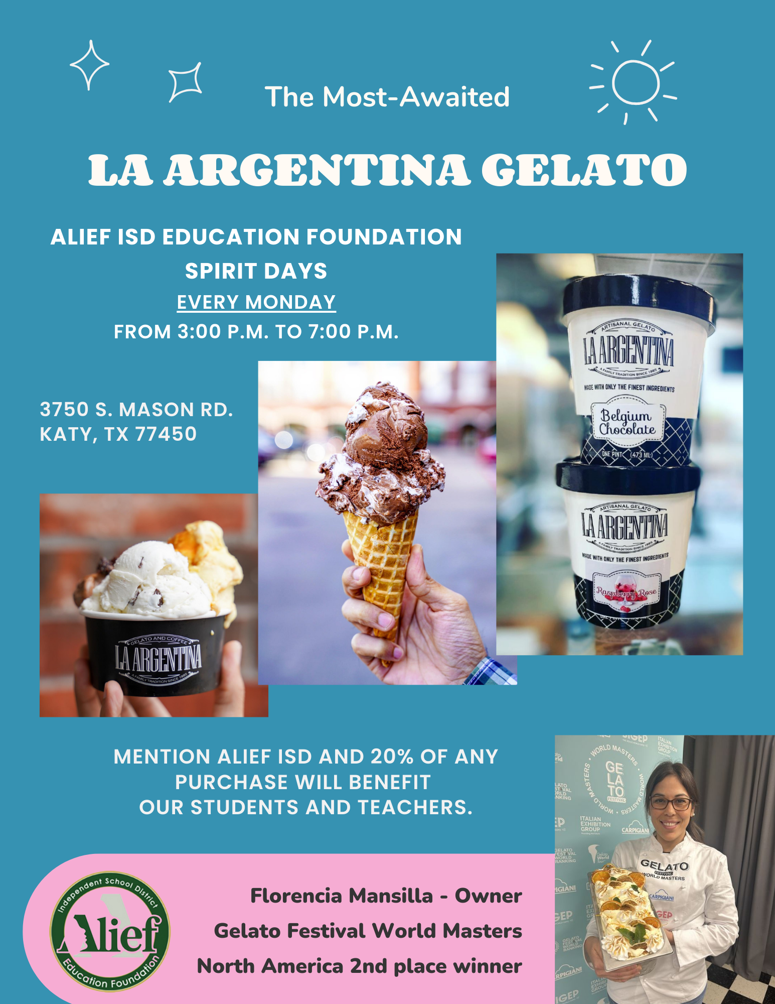The most awaited la Argentina gelato Alief ISD education foundation spirit days every Monday from 3:00p to 7:00p 3750 S. Mason Rd.  Katy TX, 77450 Mention Alief ISD and 20% of any purchase will benefit our students and teachers. Owner- Florence Mansilla. North American 2nd Place Winner 