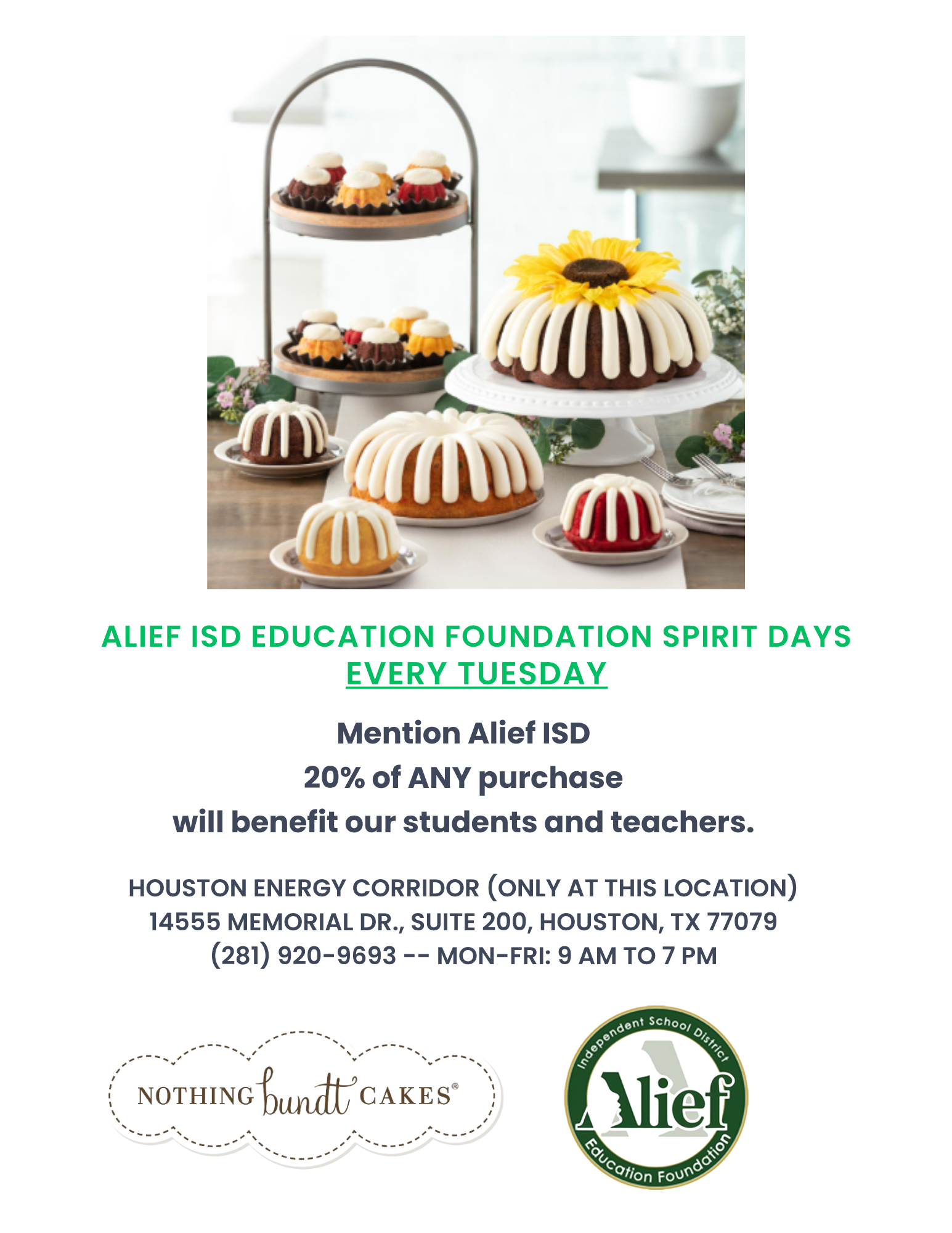 Nothing Bundt Cakes; Alief ISD Foundation Spirit Days EVERY Tuesday; Mention Alief ISD 20% of ANY purchase will benefit our students and teachers. Only available at the Houston Energy Corridor Location: 14555 Memorial Dr., Suite 200, Houston, TX 77079; (281)920-9693 - Monday -Friday: 9:00am to 7:00pm