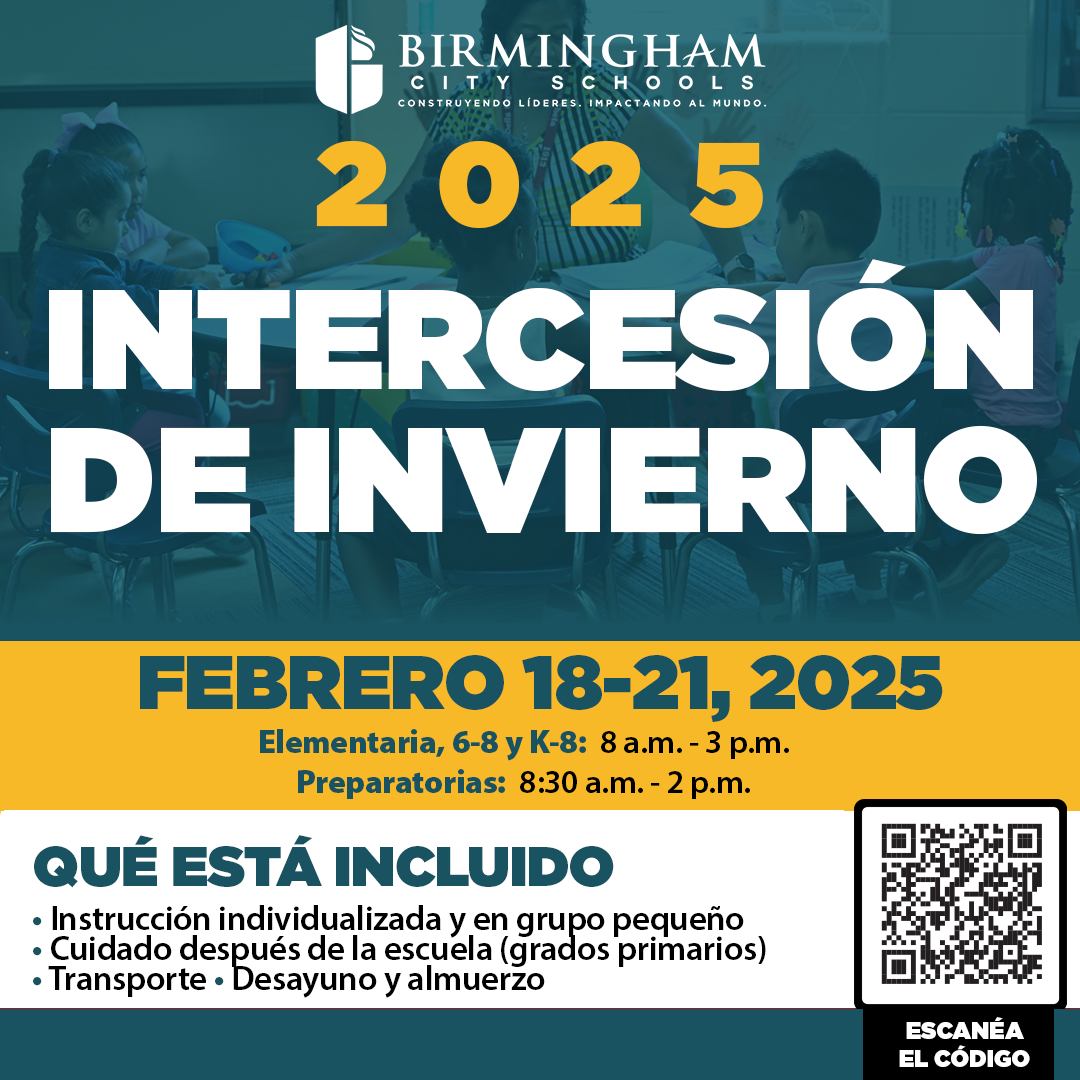 2025 INTERCESIÓN DE INVIERNO FEBRERO 18-21, 2025 Elementaria, 6-8 y K-8: 8 a.m. - 3 p.m. Preparatorias: 8:30 a.m. - 2 p.m. QUÉ ESTÁ INCLUIDO • Instrucción individualizada y en grupo pequeño • Cuidado después de la escuela (grados primarios) • Transporte • Desayuno y almuerzo