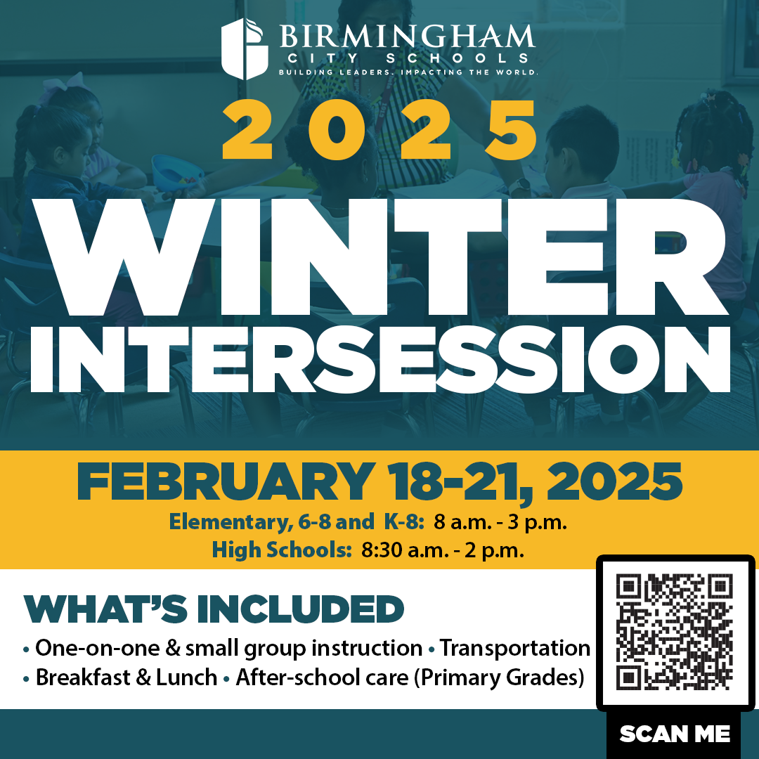 2025 WINTER INTERSESSION FEBRUARY 18-21, 2025 Elementary, 6-8 and K-8: 8 a.m. - 3 p.m. High Schools: 8:30 a.m. - 2 p.m. WHAT'S INCLUDED • One-on-one & small group instruction • Transportation • Breakfast & Lunch • After-school care (Primary Grades)