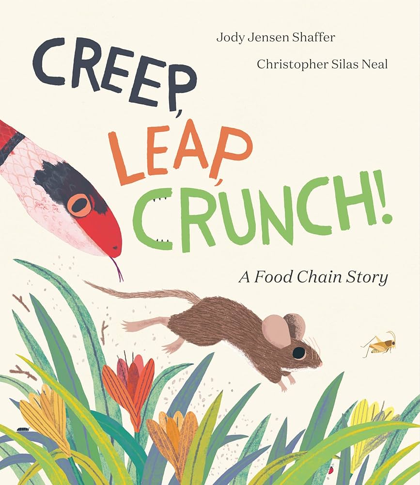Creep, Leap, Crunch! A Food Chain Story by Jody Jensen Schaffer; Illustrated by Christopher Silas Neal