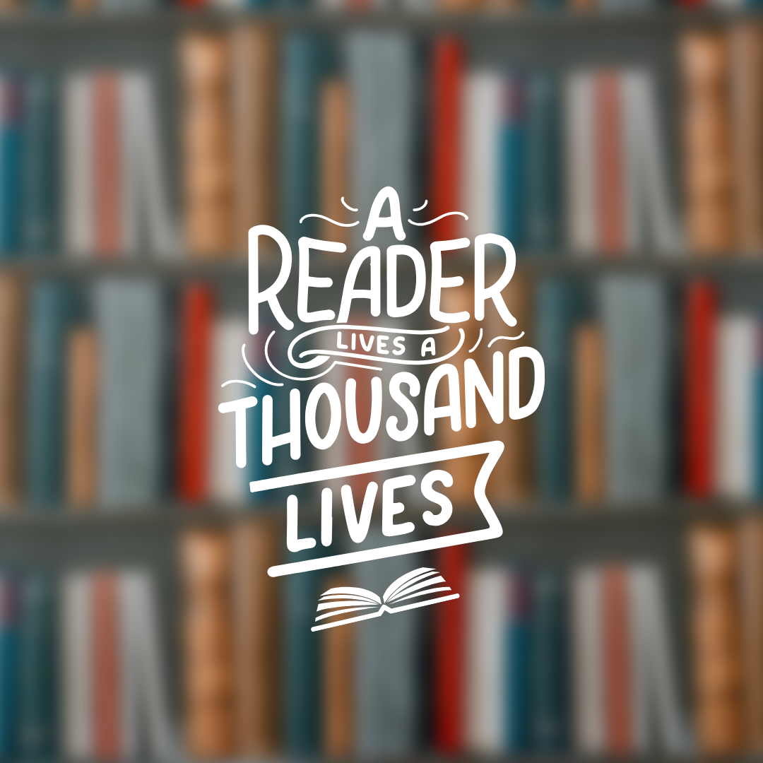 Text: A Reader lives a thousand lives. On a background image of books on shelves.