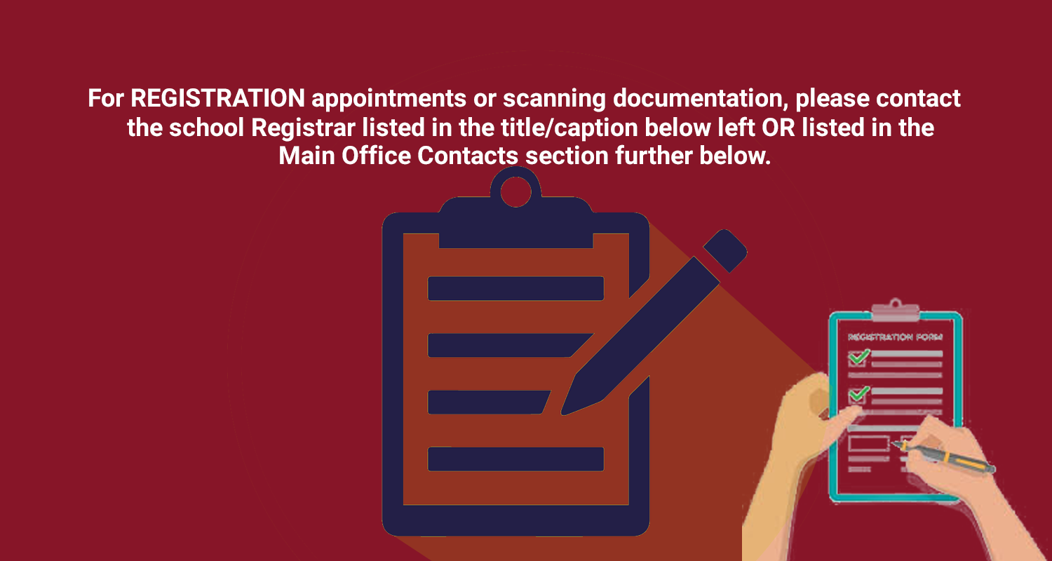 For registration documents or scanning documentation, please contact the school registrar listed 