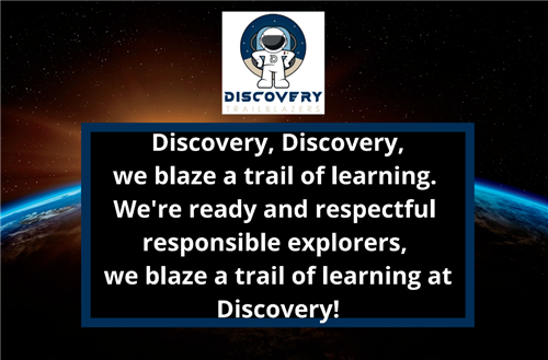 Discovery, Discovery, we blaze a trail of learning. We're ready and respectful responsible explorers, we blaze a trail of learning at Discovery!