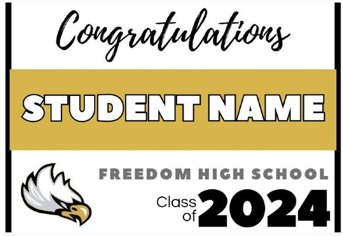 Yard Sign sample. "Congratulations Student Name Freedom High School Class of 2024"
