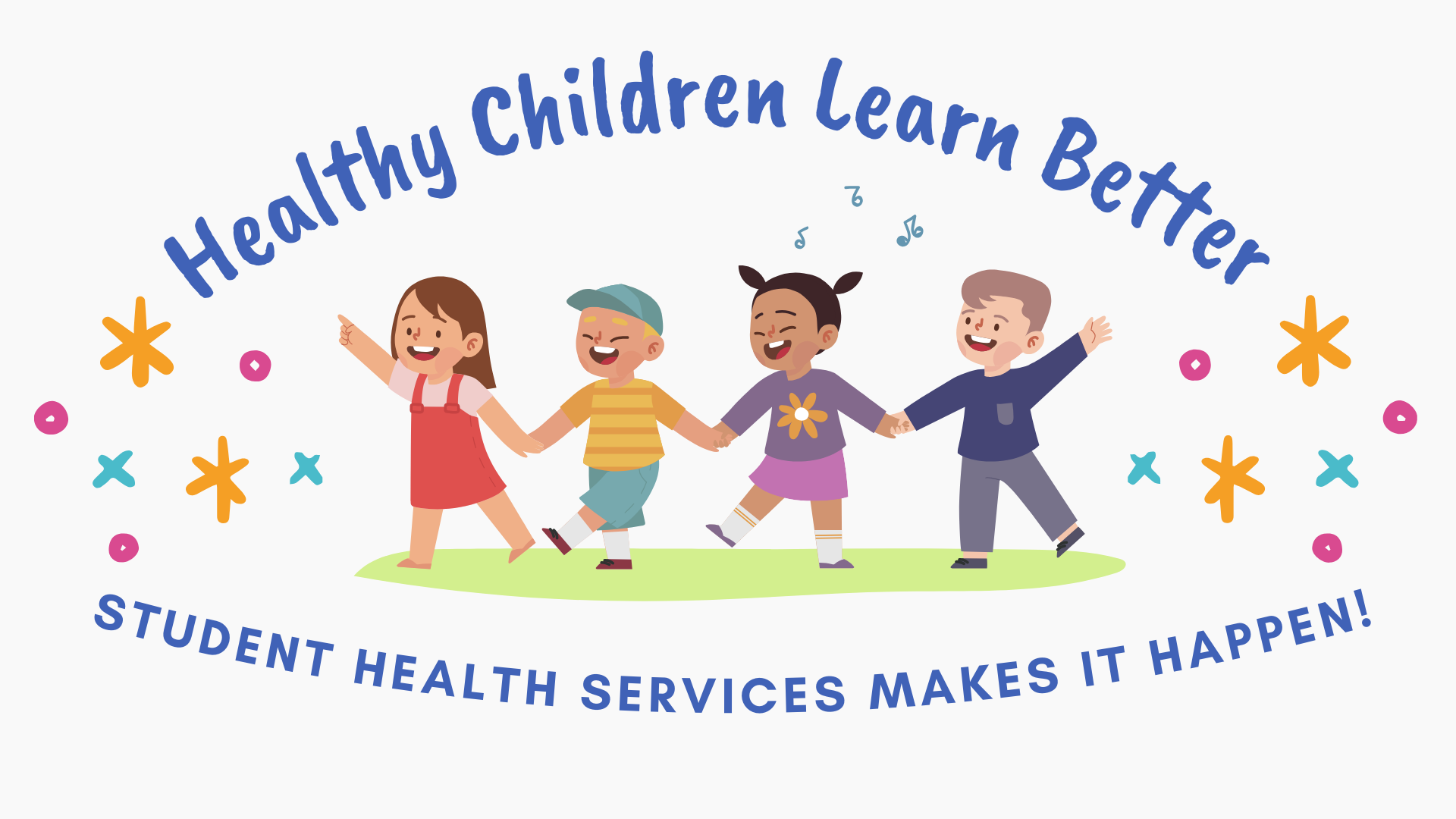 Healthy Children Learn Better - Student Health Services Makes it Happen!