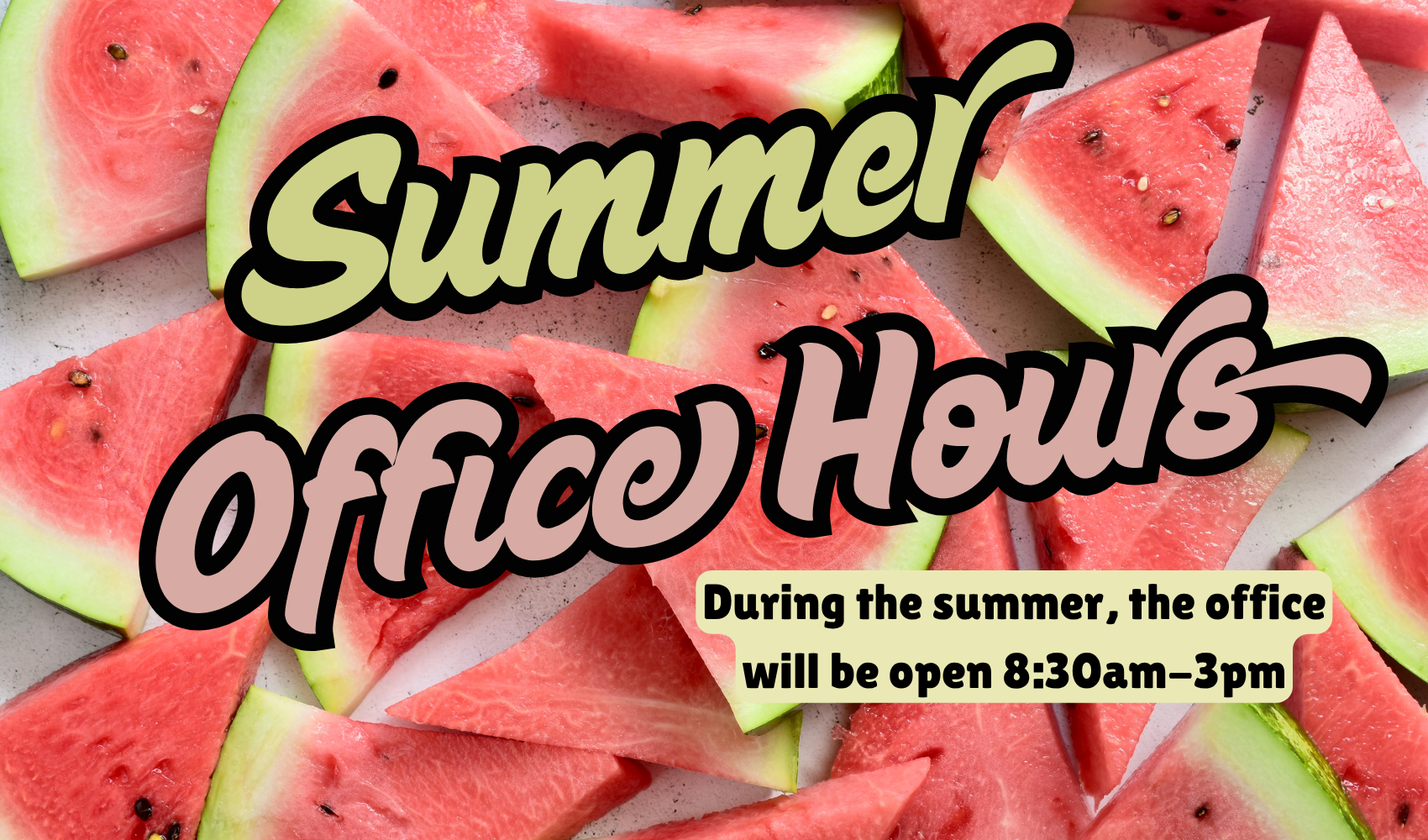 Summer Office Hours 8:30-3 over a picture of watermelon slices