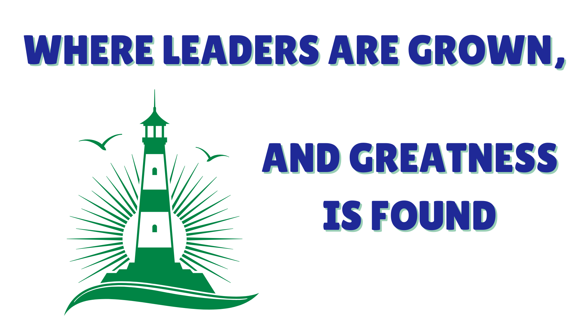 Where leaders are grown and greatness is found