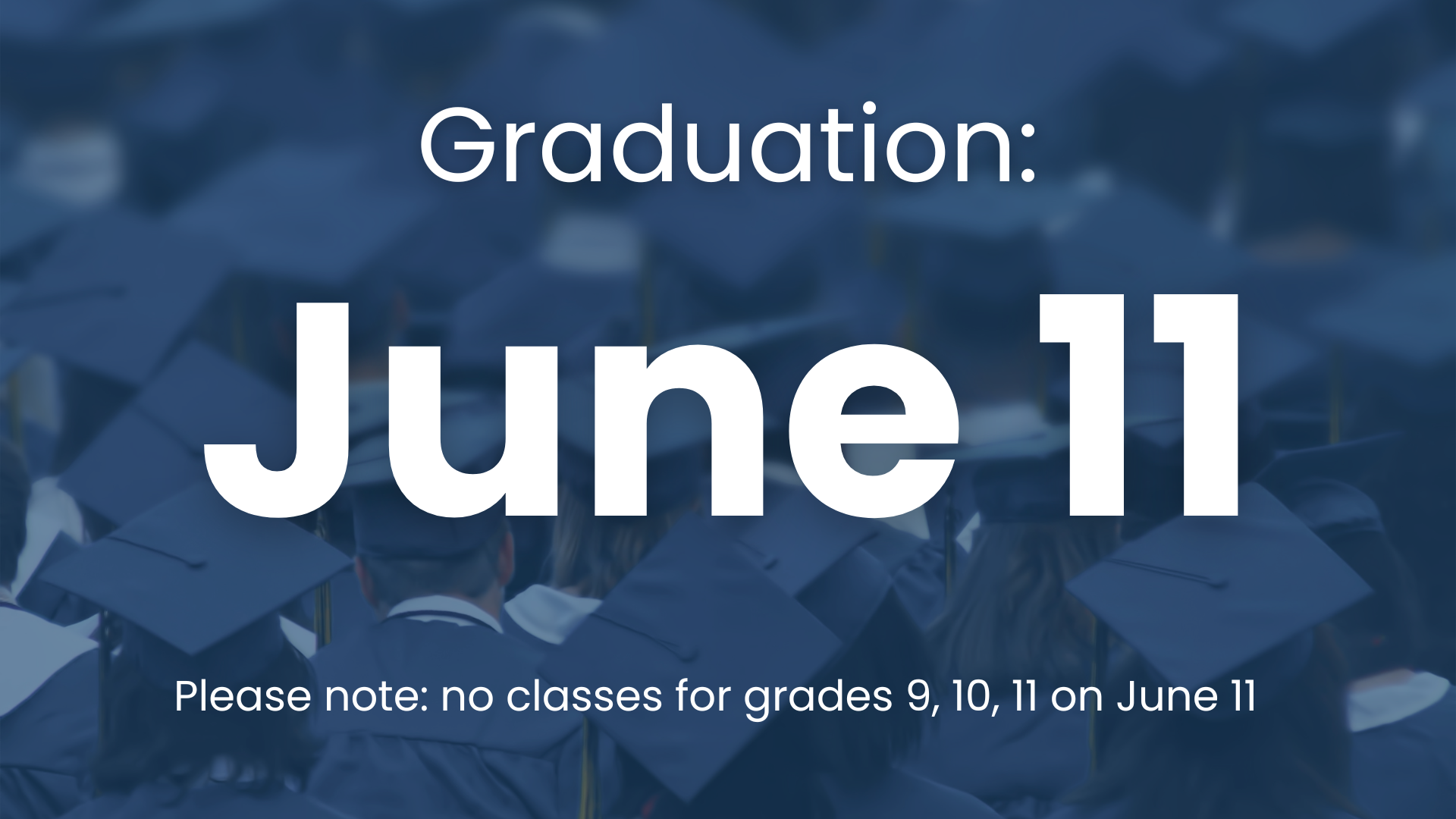 n announcement graphic stating "Graduation: June 11" with a note below reading, "Please note: no classes for grades 9, 10, 11 on June 11." The background features a blurred, blue-tinted image of students in graduation caps and gowns.