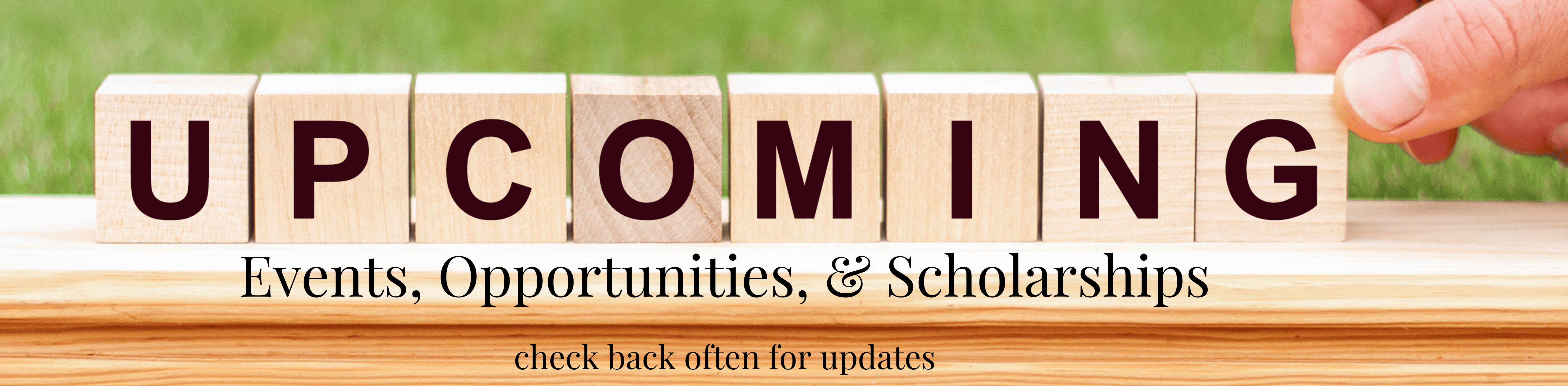 Upcoming events, opportunities and scholarships check back often