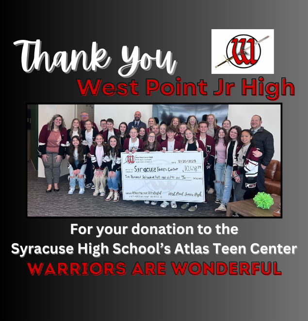 Thank you West Point Jr High For your donations to the Syracuse High School's Atlas Teen Center Warriors are Wonderful with image of WPJH student body  officer holding donation check in the amount of $10,638.29