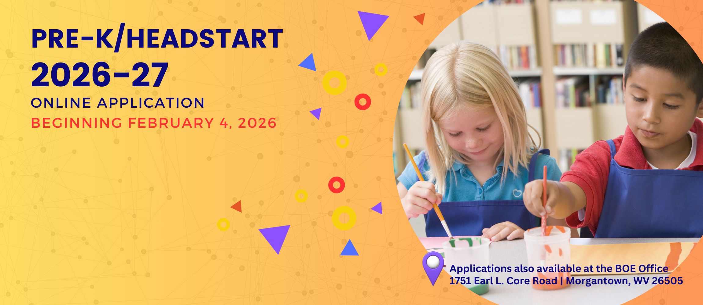Pre-K/Headstart online application open beginning February 4, 2026.  Applications also available at the Board of Education, Earl L. Core Road, Morgantown WV 26505
