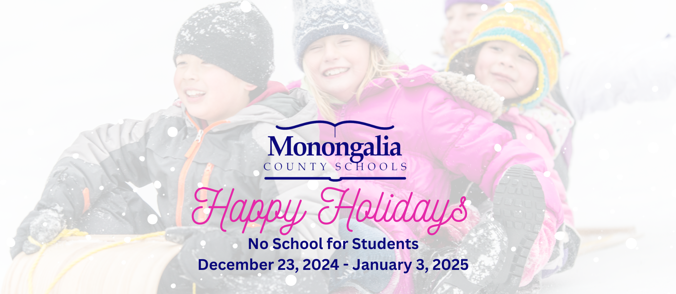 Happy Holidays! 2-Hour Early Dismissal on Friday, December 20, 2024 No School for Students December 23, 2024 - January 3, 2025 Looking forward to seeing our students back in class on Monday, January 6, 2025!