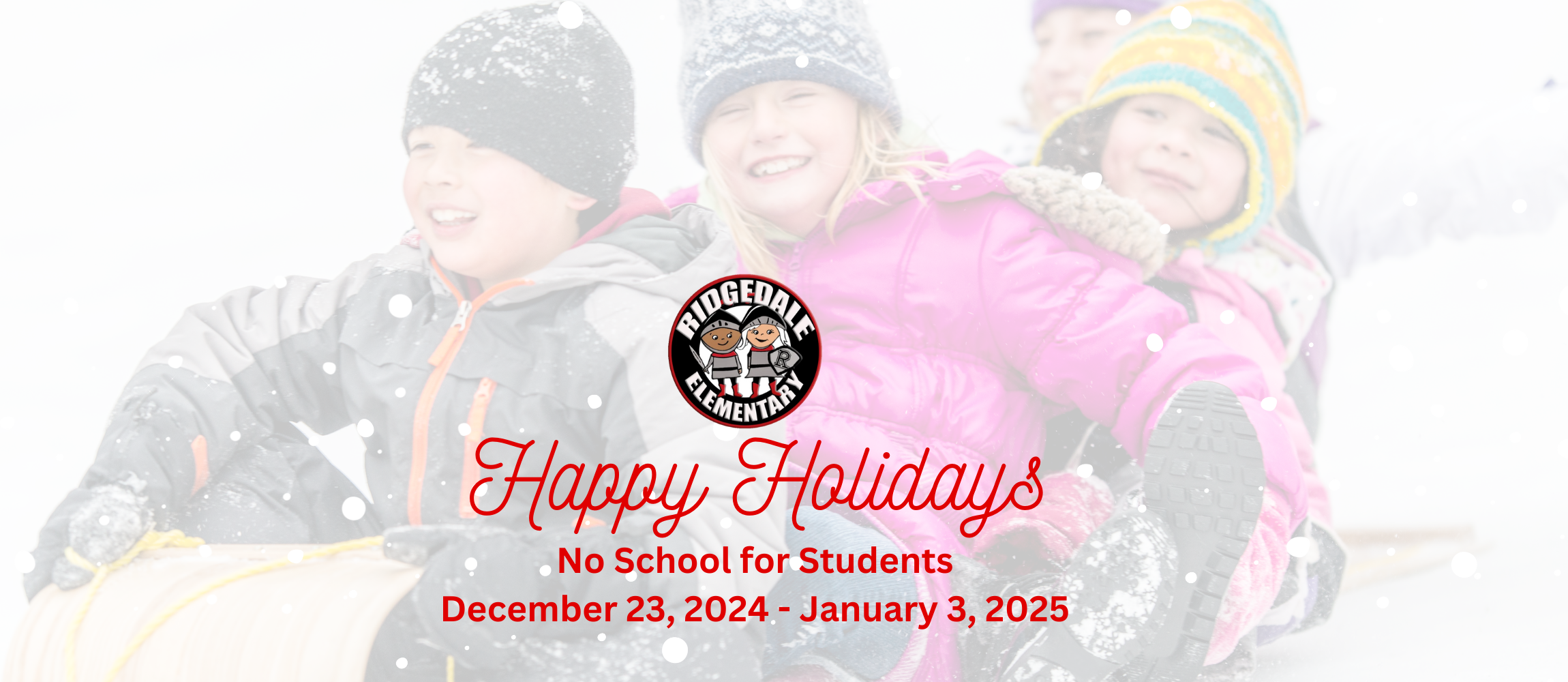 Happy Holidays! 2-Hour Early Dismissal on Friday, December 20, 2024 No School for Students December 23, 2024 - January 3, 2025 Looking forward to seeing our students back in class on Monday, January 6, 2025!