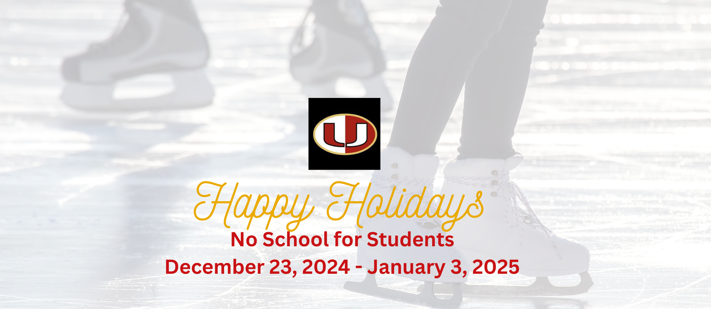 Happy Holidays! 2-Hour Early Dismissal on Friday, December 20, 2024 No School for Students December 23, 2024 - January 3, 2025 Looking forward to seeing our students back in class on Monday, January 6, 2025!