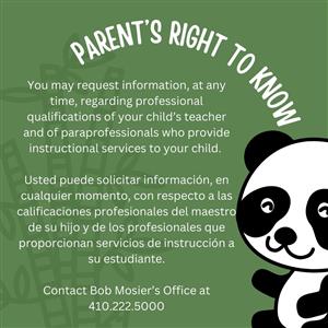 image of panda bear, Parent's Right to know, text: You may request information, at any. time, regarding professional qualifications of your child's teacher and of paraprofessionals who provide instructional services to your child. Usted puede solicitar información, en cualquier momento, con respecto a las calificaciones profesionales del maestro de su hijo y de los profesionales que proporcionan servicios de instrucción a su estudiante. Contact Bob Mosier's Office at 410.222.5000