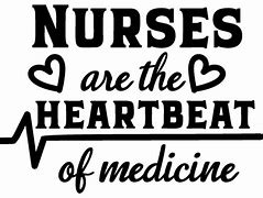 Nurses are the Heartbeat of Medicine