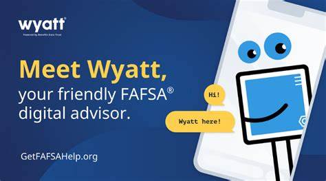 Meet Wyatt, your friendly FAFSA® digital advisor.